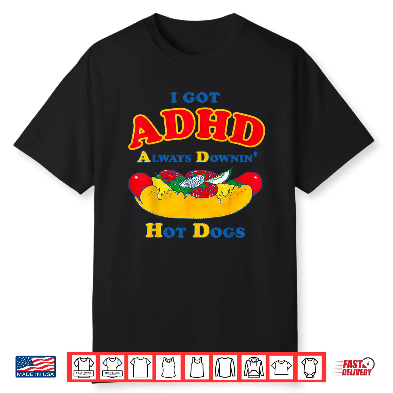 I Got Adhd Always Downin Hot Dogs Funny Design Shirt I Got Adhd Always Downin Hot Dogs Funny Design Shirt
