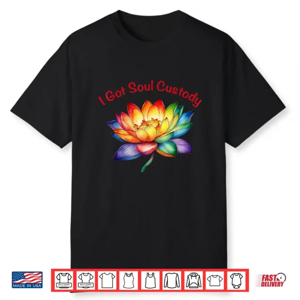 I Got Soul Custody Lotus Spiritual Healing Divorce Shirt