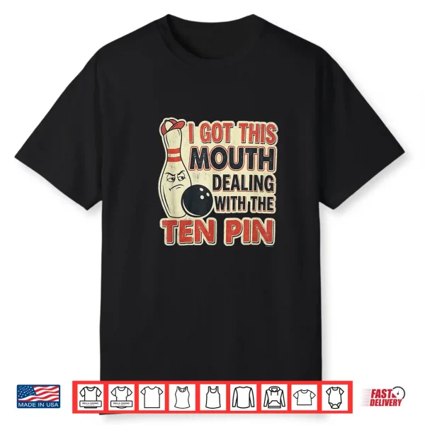 I Got This Mouth Ten Pin League Bowling Humor Shirt