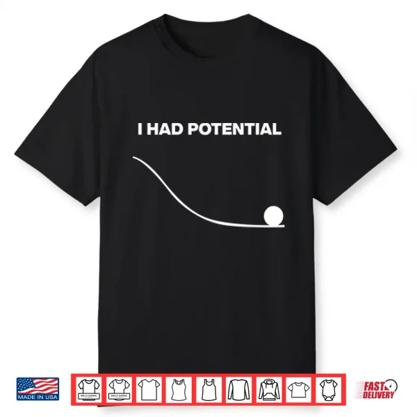 I Had Potential Shirt