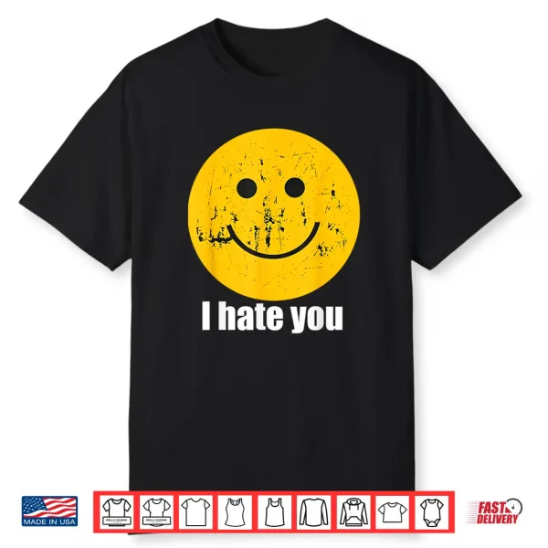 I Hate You Retro Vintage Yellow Happy Smile Face I Hate You Shirt