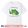 I Have Had Just About Enough Frog Shirt