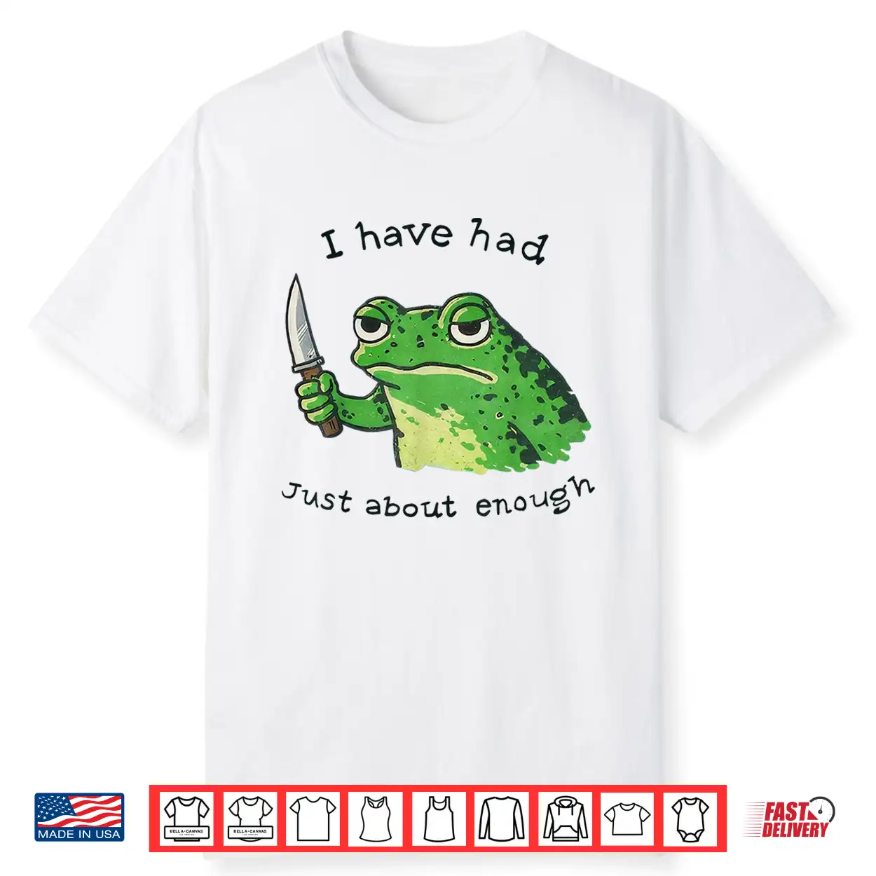 I Have Had Just About Enough Frog Shirt I Have Had Just About Enough Frog Shirt