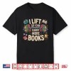I Lift So I Can Carry More Books Reading Humor Gyming Shirt