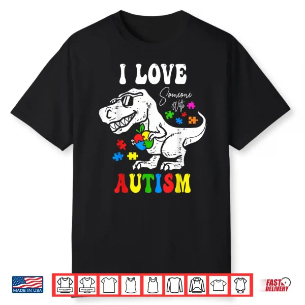 I Love Someone With Autism Awareness Dino T Rex Graphic Shirt