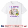 I Love Whores I Love Horses Parody Shirt