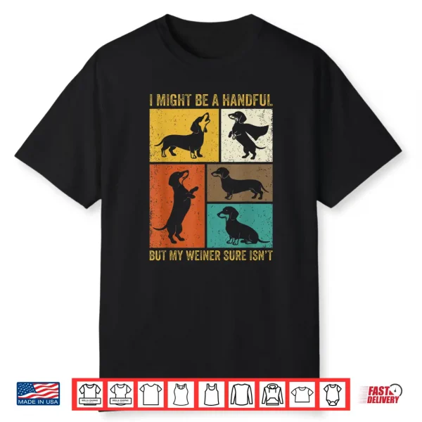 I Might Be A Handful But My Weiner Sure Isnt Funny Dog Shirt