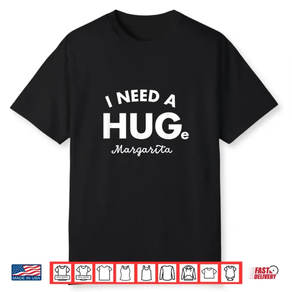I Need A Huge Margarita Shirt Funny Cinco De Mayo Womens Shirt