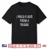 I Need A Hug From A Baddie Funny Quote Shirt