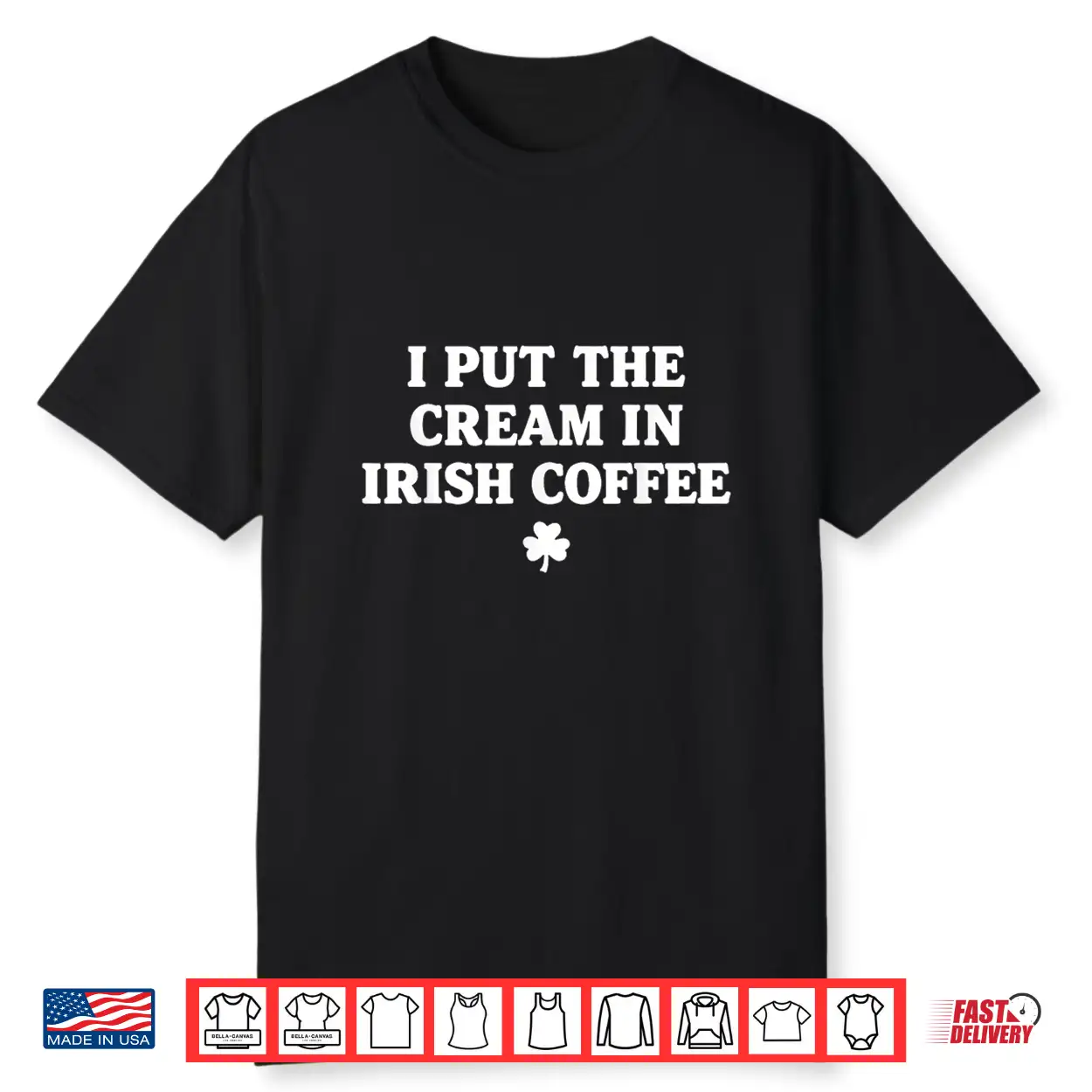 I Put The Cream In Irish Coffee St Patrick’S Day Shirt I Put The Cream In Irish Coffee St Patrick’S Day Shirt