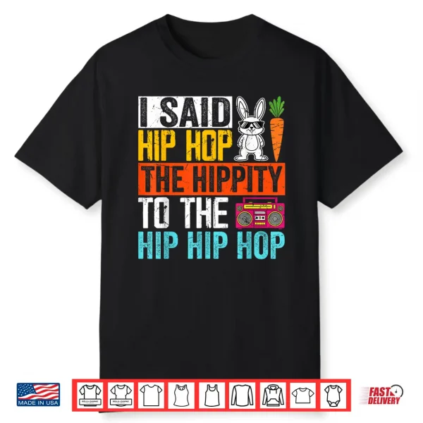 I Said Hip Hop The Hippity To The Hip Hip Hop Shirt