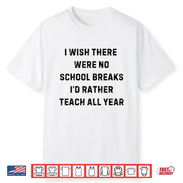 I Wish There Were No School Breaks Funny White Lie Party Shirt