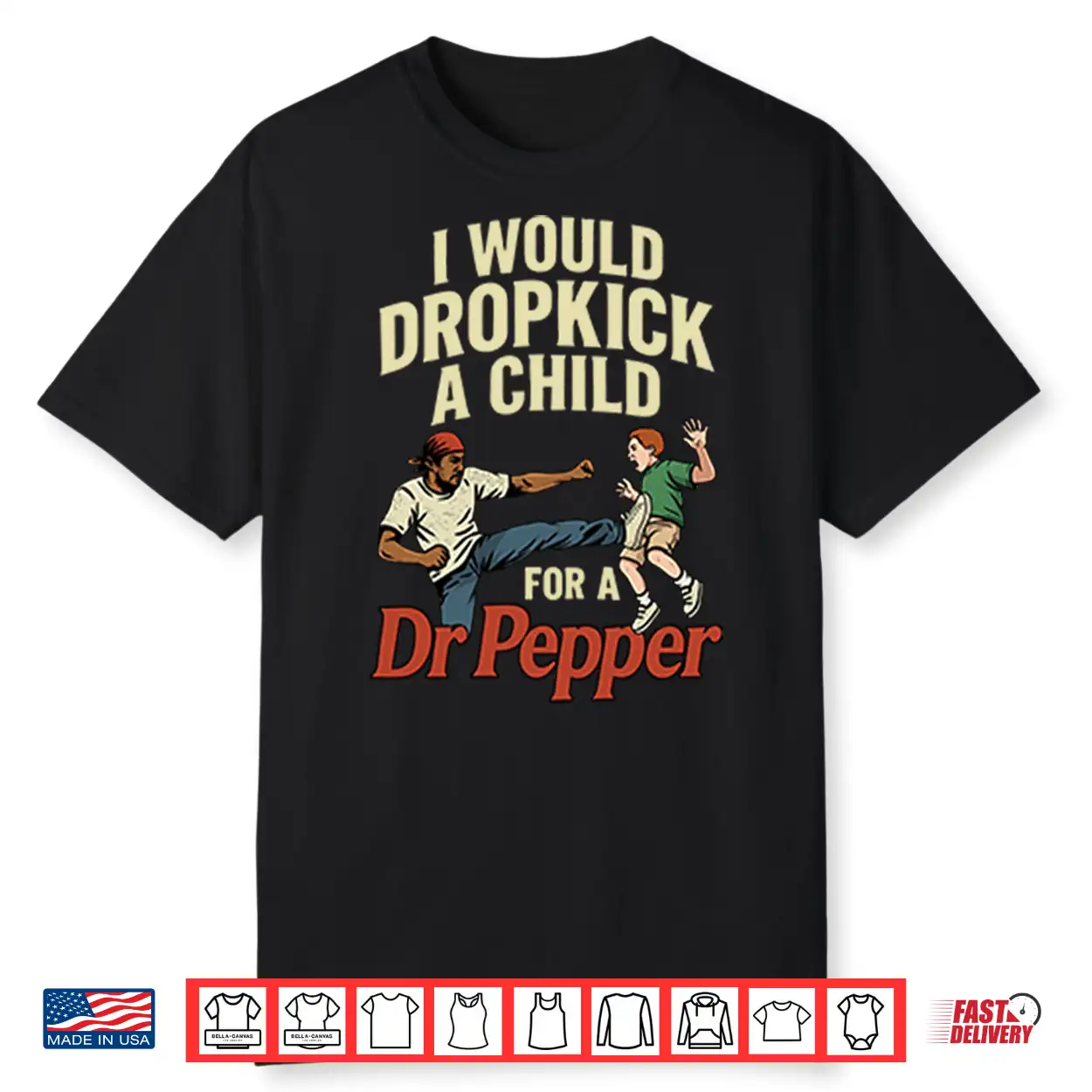 I Would Dropkick A Child For A Dr Pepper Shirt I Would Dropkick A Child For A Dr Pepper Shirt