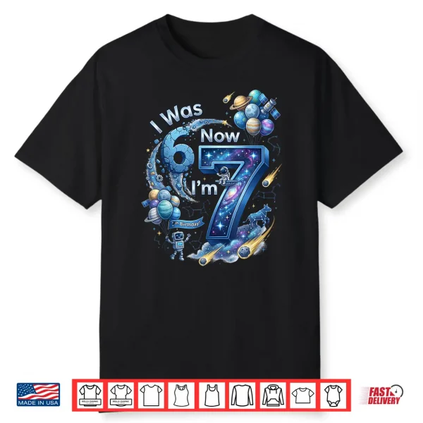 I Was 6 Now I’M 7 7Th Birthday 67 Astronaut Space Boy Shirt