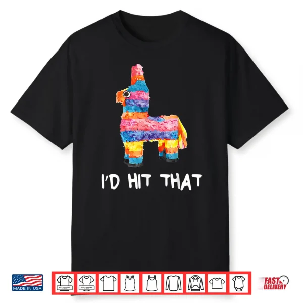 I’D Hit That Pinata Shirt Cinco De Mayo Party Shirt