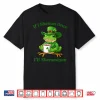 If I Shenan Once I’Ll Shenanigan Funny St Patricks Day Shirt