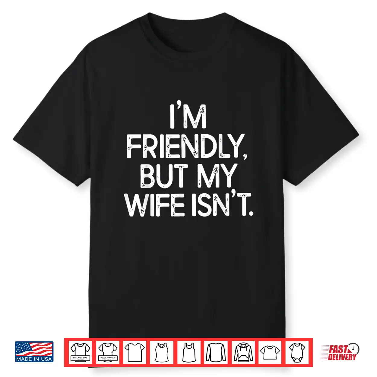 I’M Friendly But My Wife Isn’T Shirt I’M Friendly But My Wife Isn’T Shirt
