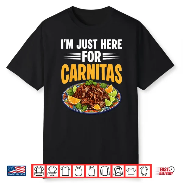 I’M Just Here For Carnitas Mexican Pulled Pork Cinco De Mayo Shirt