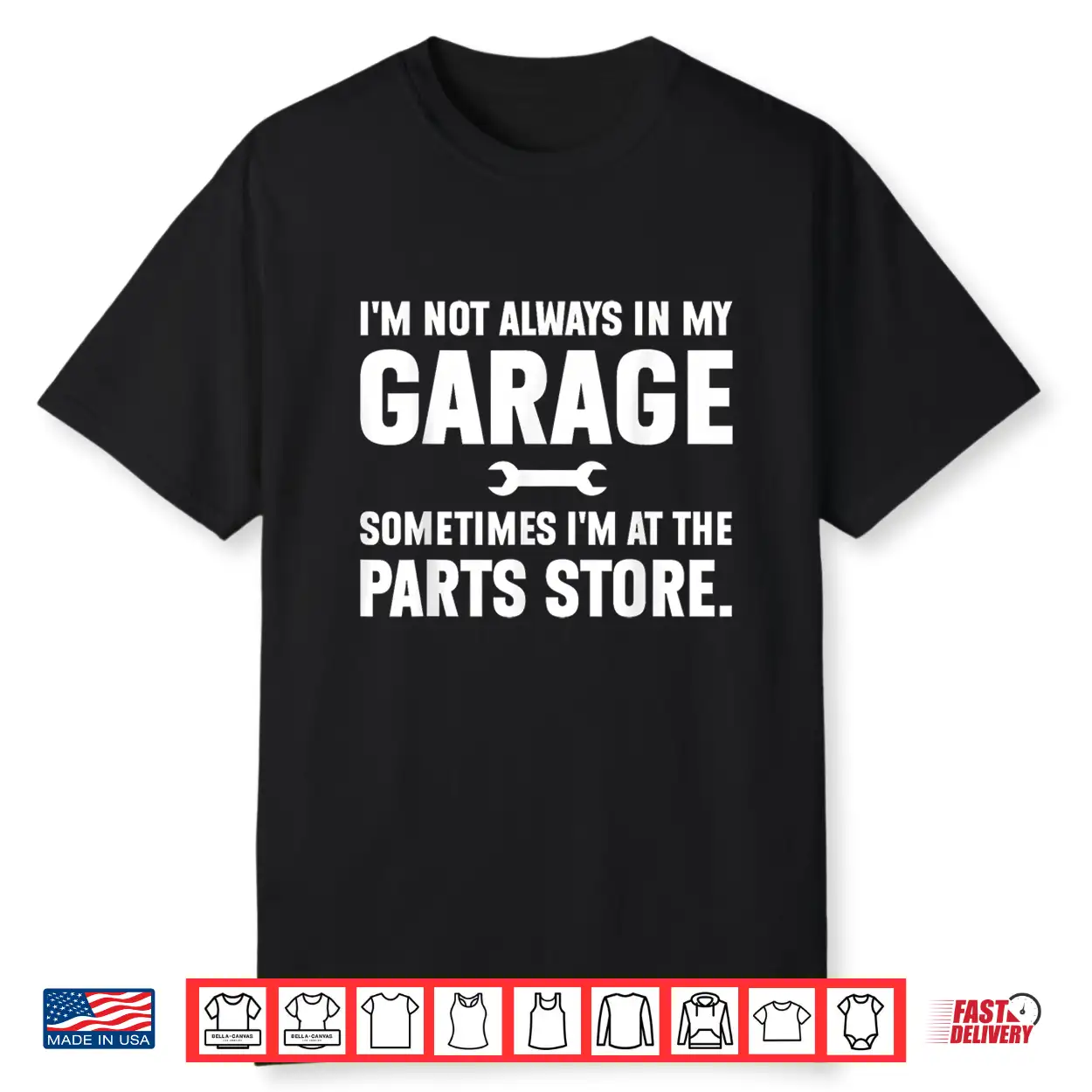 I’M Not Always In My Garage Sometimes I’M At The Parts Store Shirt I’M Not Always In My Garage Sometimes I’M At The Parts Store Shirt