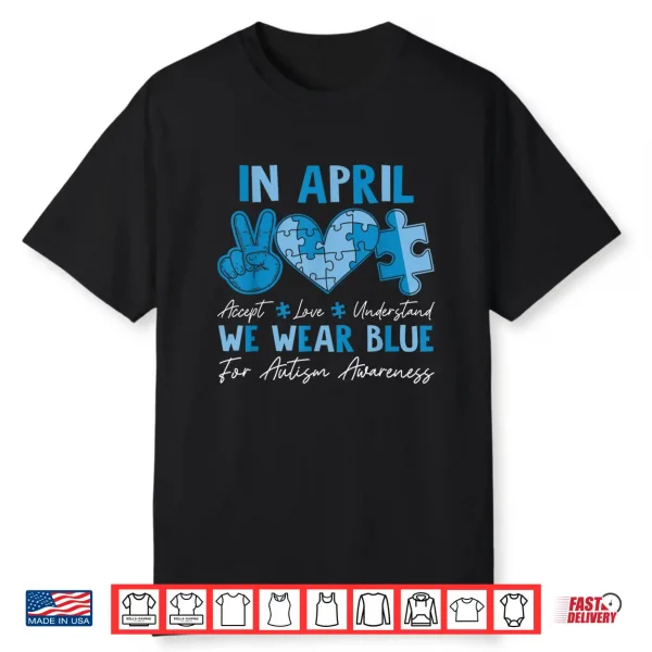 In April We Wear Blue Autism Accept Love Understand Kids Shirt