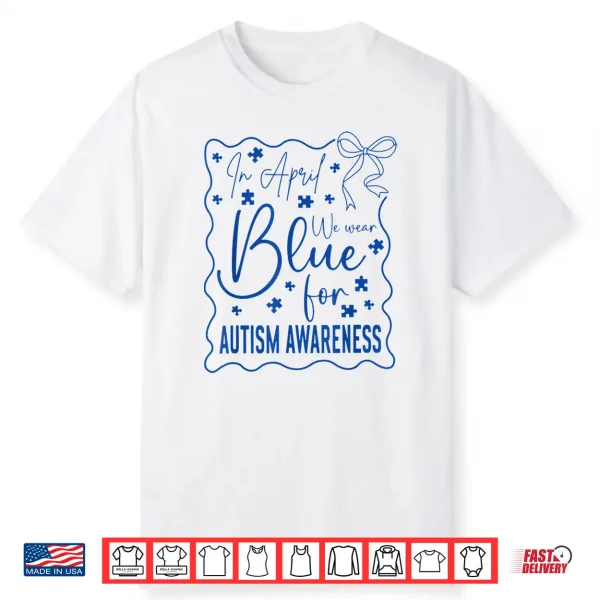 In April We Wear Blue Autism Awareness Month Coquette Bow Shirt