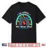 In April We Wear Blue Teacher Autism Month Professional Shirt