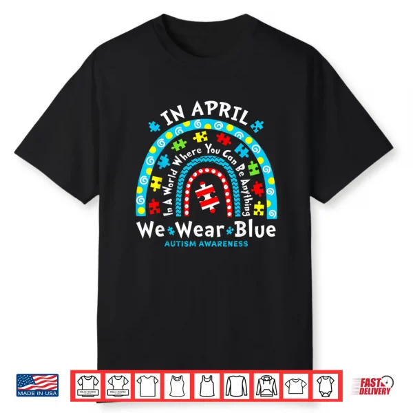 In April We Wear Blue Teacher Autism Month Professional Shirt