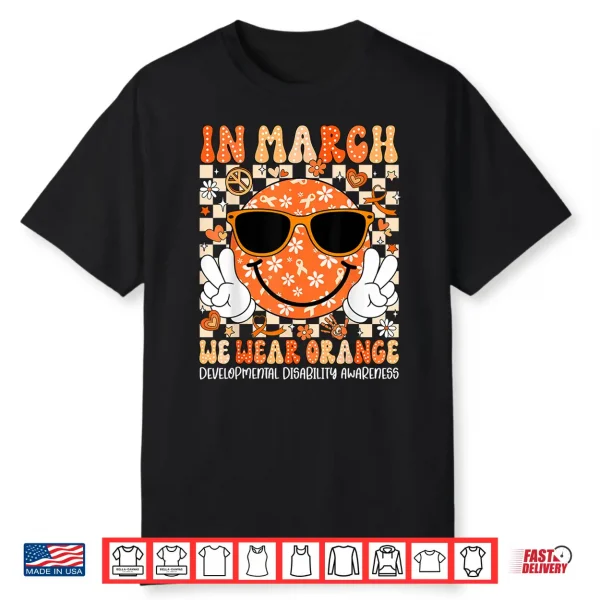 In March We Wear Orange Developmental Disability Awareness Shirt