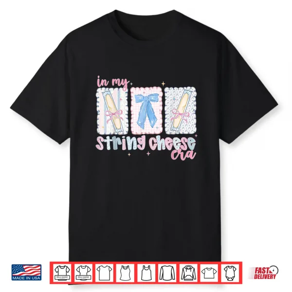 In My String Cheese Era Shirt