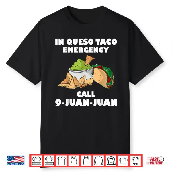 In Queso Emergency Cinco De Mayo Taco Call 9 Juan Mexican Shirt