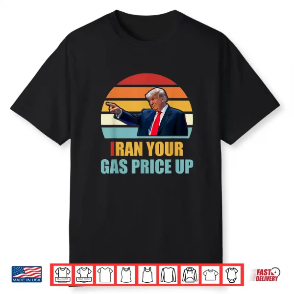 Iran Your Gas Price Up Funny Political Shirt