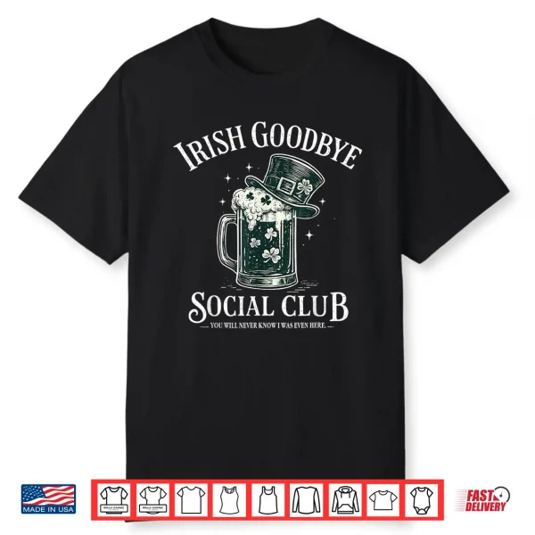 Irish Goodbye Social Club Funny St Patricks Day Drinking Shirt