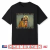 It Was Only A Kiss Jesus And Judas Meme Funny Shirt