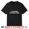 J’Adore Hardcore Pun French Slogan Music Wrestling Statement Shirt