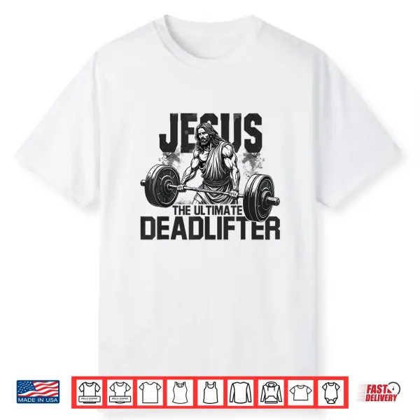 Jesus The Ultimate Deadlifter Gym Faith Workout Shirt