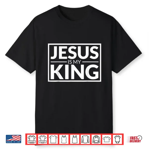 Jesus Is My King Shirt