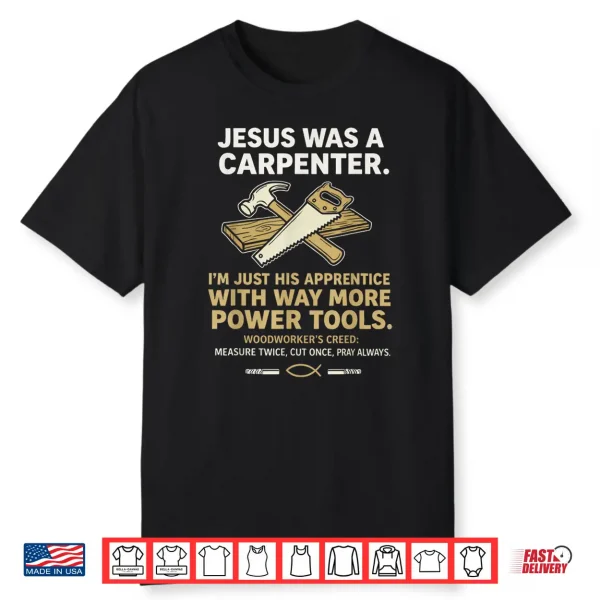 Jesus Was A Carpenter Way More Power Tools Shirt