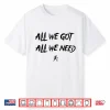 Kd Daniels All We Got All We Need Shirt