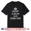 Keep Calm And Dab On Shirt