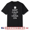 Keep Calm And Drink On Funny St Pattys Shirt