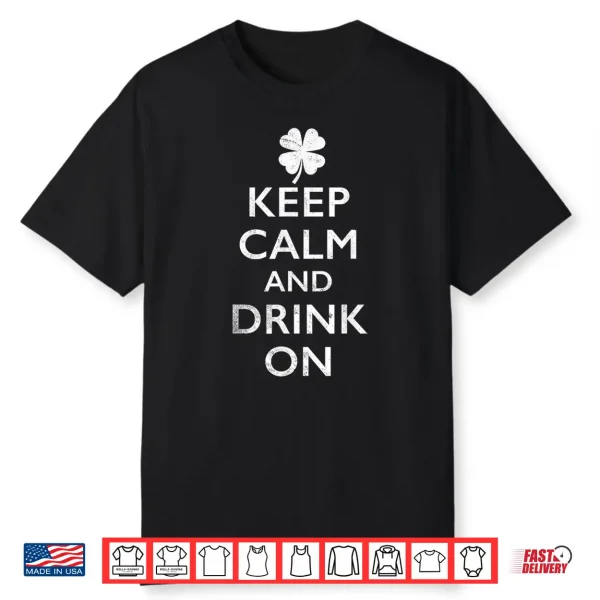 Keep Calm And Drink On Funny St Pattys Shirt