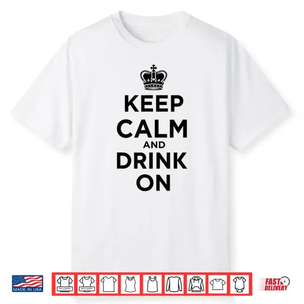 Keep Calm And Drink On Royal Crown Shirt