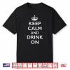 Keep Calm And Drink On Shirt