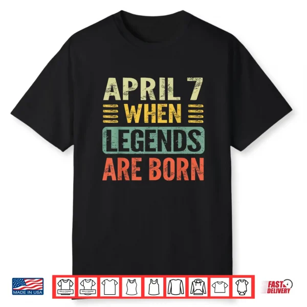 Legends Are Born On April Seventh Vintage Birthday Shirt