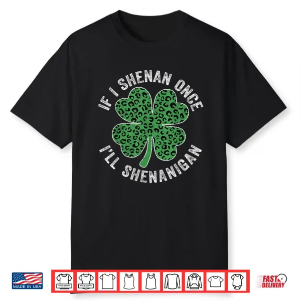 Leopard Shamrock Patrick’S If I Shenan Once I’Ll Shenanigan Shirt