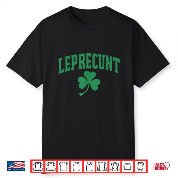 Leprecunt Funny Irish Sarcastic St Patricks Day Shamrock Pun Shirt