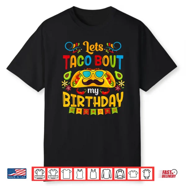 Let’S Taco Bout My Birthday Born On Cinco De Mayo Cute Party Shirt