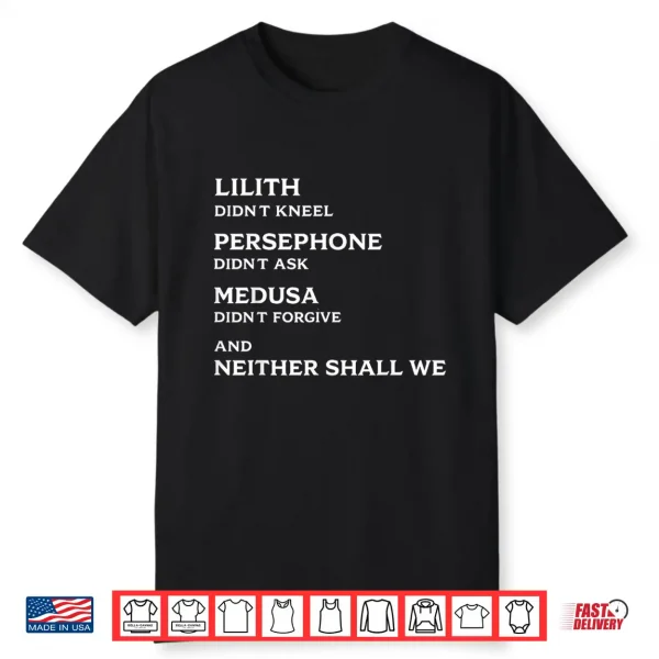 Lilith Didn’T Kneel Persephone Didn’T Ask Medusa Didn’T Shirt