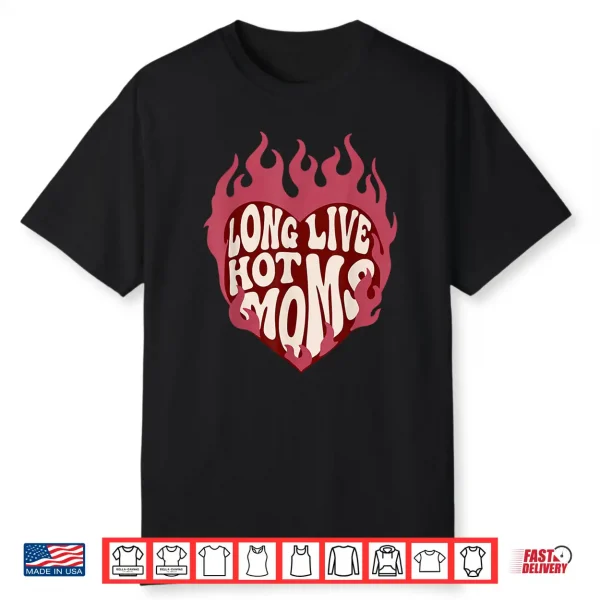 Long Live Hot Moms Retro Funny Mom Humor Quote Shirt