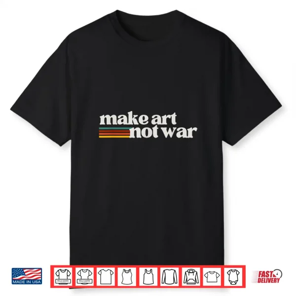 Make Art Not War Peaceful Artist Peace Painter Shirt
